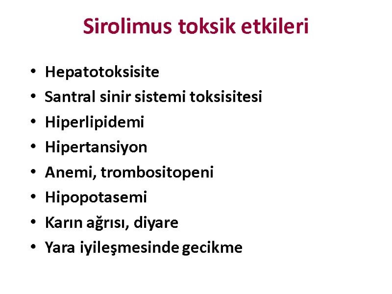Sirolimus toksik etkileri Hepatotoksisite Santral sinir sistemi toksisitesi Hiperlipidemi Hipertansiyon Anemi, trombositopeni Hipopotasemi Karın